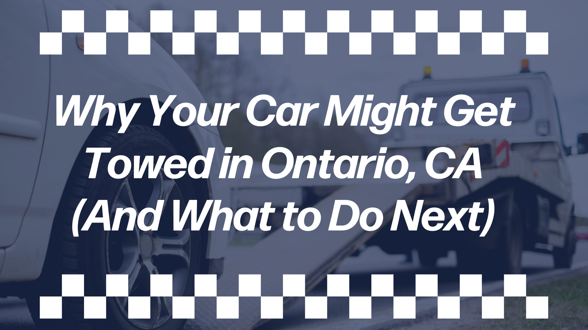 Tow truck loading a vehicle onto a flatbed explaining why a car might get towed in Ontario, California