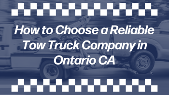 Tow truck hauling a pickup truck on a blurred roadway with blue overlay and checkerboard borders, featuring text: “How to Choose a Reliable Tow Truck Company in Ontario CA,” highlighting towing services, roadside assistance, and reliable tow truck company selection in Ontario, California.