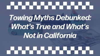 Blue-tinted towing service banner with toy cars, U.S. cash, checkered racing borders, and the text “Towing Myths Debunked: What’s True and What’s Not in California” for California towing laws and common towing myths.