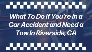 Blue-toned blog banner showing a car on the road with the text “What To Do If You're In a Car Accident and Need a Tow In Riverside, CA.”