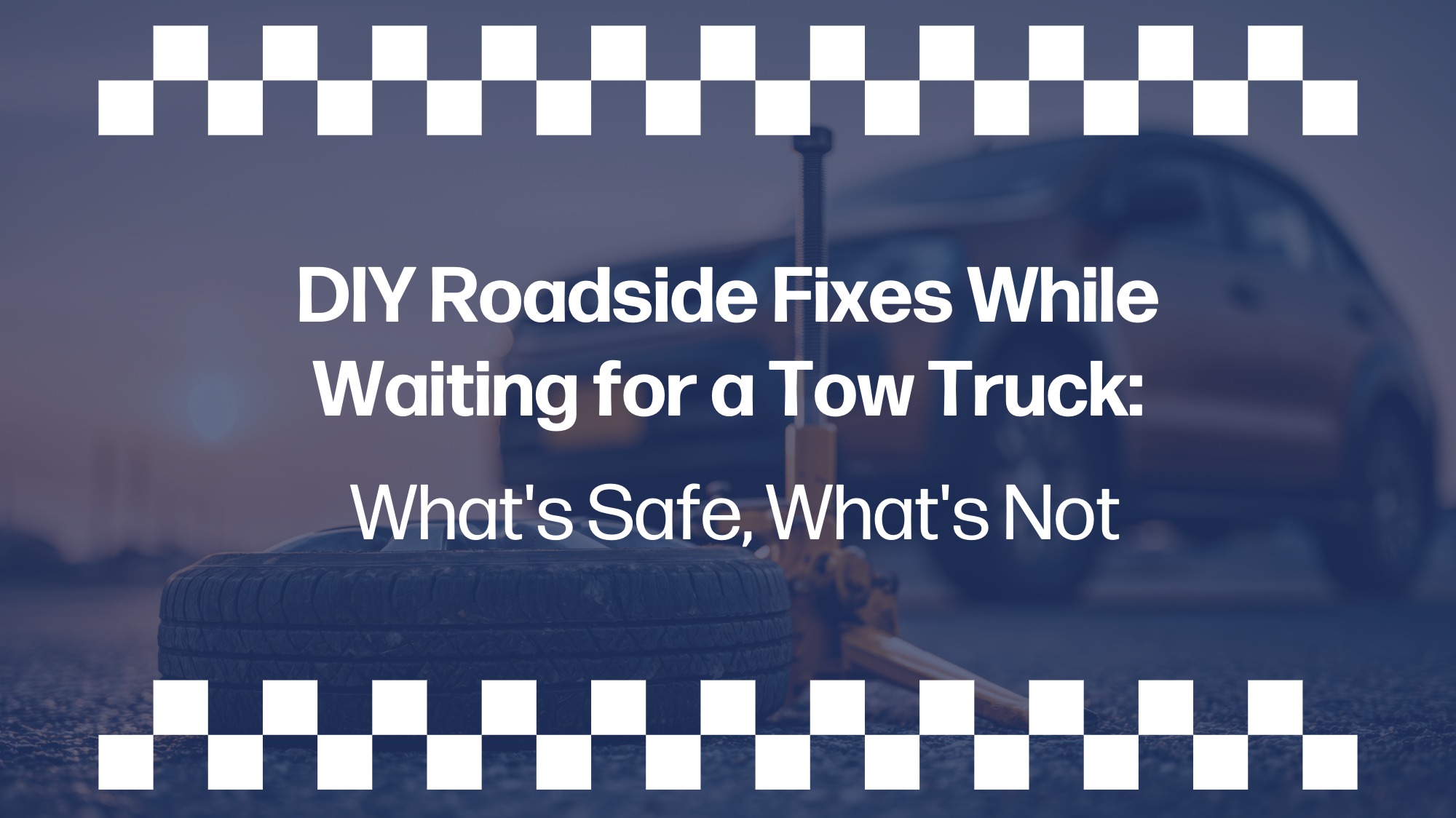 DIY Roadside Fixes While Waiting for a Tow Truck: What's Safe, What's Not Removed car tire beside a jack stand with a vehicle in the background, illustrating a roadside breakdown, with text "DIY Roadside Fixes While Waiting for a Tow Truck: What's Safe, What's Not"